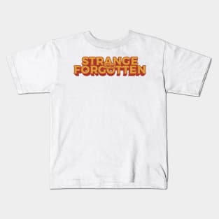 Strange Or Be Forgotten Kids T-Shirt